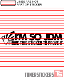 I'm So JDM I Have This Sticker To Prove It